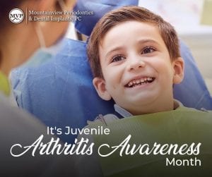 Juvenile Arthritis Month and Oral Hygiene Mountainview Periodontics & Dental Implants, PC in Parker, CO, Periodontics of Cherry Creek in Glendale, CO, Dr. Maryanne B. Butler DDS, MS., Dr. Amy M. Riffel DDS, MS.